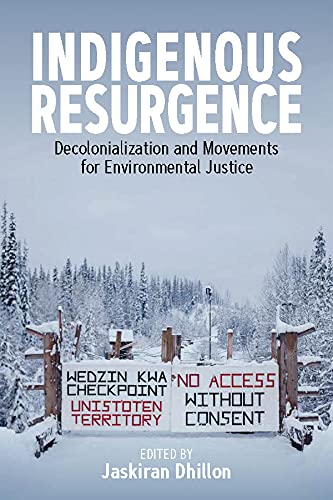 Indigenous Resurgence: Decolonialization and Movements for Environmental Justice (Kindle Edition)