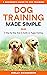 Dog Training Made Simple - A Beginner’s Guide to Dog Training... by Shelly Richardson
