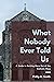 What Nobody Ever Told Us by Philip A. Smith