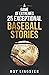 A Game of Extremes: 25 Exceptional Baseball Stories about What Happened on and off the Field