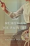 The Memories We Painted by Caitlin Miller