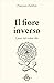 Il fiore inverso: I poeti d...