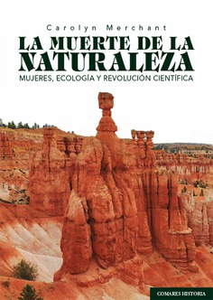 La muerte de la naturaleza. Mujeres, ecología y revolución científica