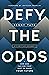 Defy the Odds: How God Can Use Your Past to Shape Your Future