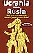 Historia de Ucrania y Rusia: Por qué Rusia invade Ucrania y qué quiere Putin?