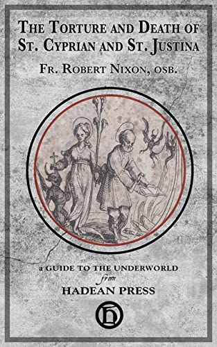 The Torture and Death of St. Cyprian and St. Justina: A late-Medieval Latin account (Kindle Edition)