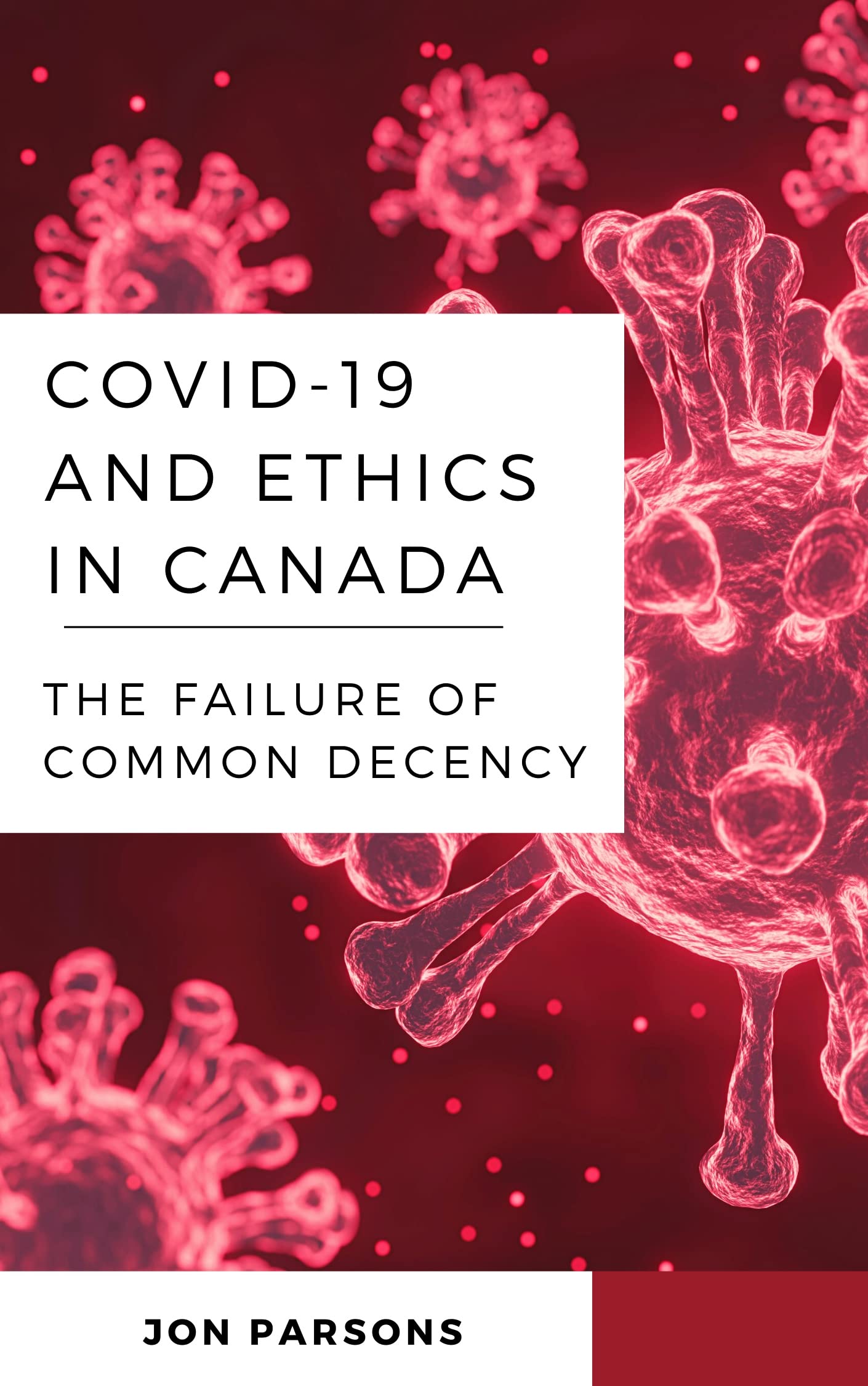 COVID-19 and Ethics in Canada: The Failure of Common Decency (Kindle Edition)