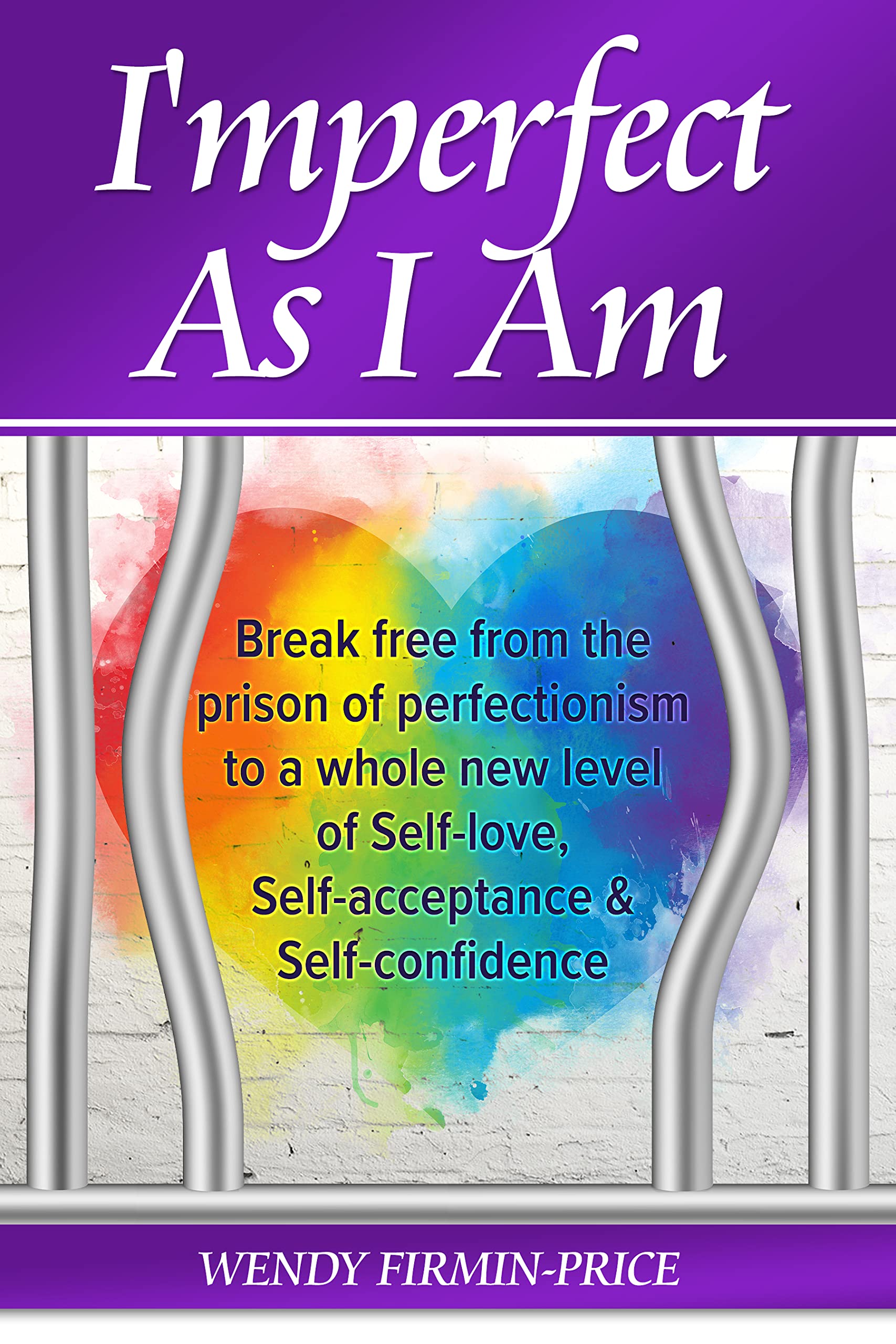 I’mperfect as I Am: Break Free From the Prison of Perfectionism to a Whole New Level of Self-Love, Self-Acceptance and Self-Confidence (Kindle Edition)