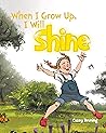 When I Grow Up, I Will Shine by Casey Bruning