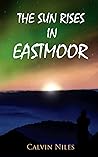 The Sun Rises in Eastmoor The Sun Rises in Eastmoor