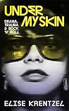 Under My Skin: Drama, Trauma & Rock 'n' Roll Under My Skin: Drama, Trauma & Rock 'n' Roll
