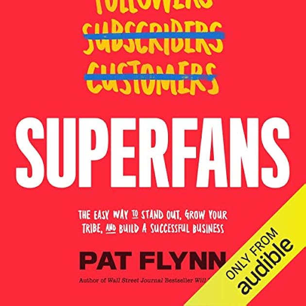 Superfans: The Easy Way to Stand Out, Grow Your Tribe, And Build a Successful Business