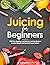 Juicing for Beginners: 1000...