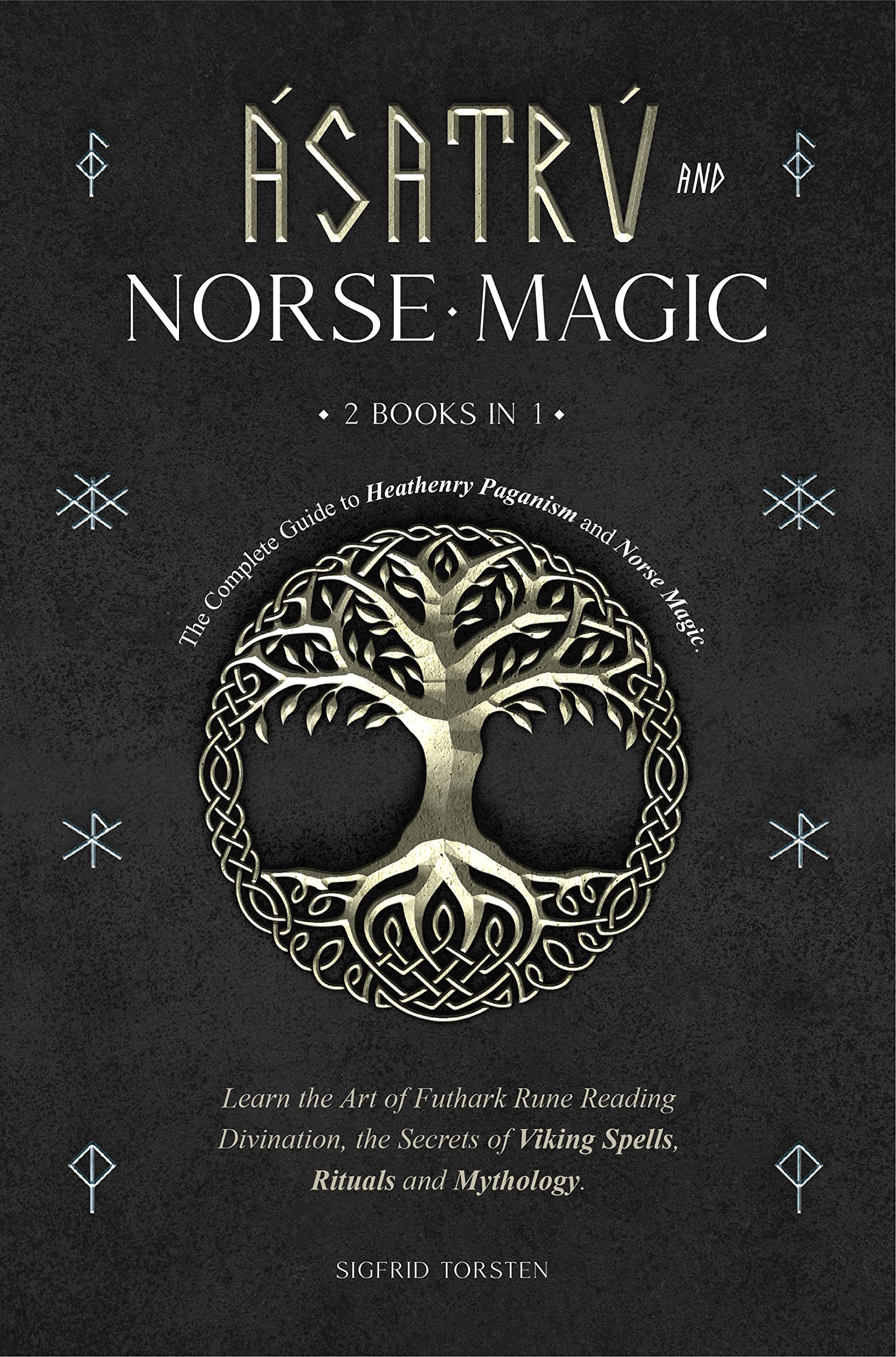 Asatru and Norse Magic: 2 books in 1 - The Complete Guide to Heathenry Paganism and Norse Magic. Learn the Art of Futhark Rune Reading Divination, the Secrets of Viking Spells, Rituals and Mythology (Kindle Edition)