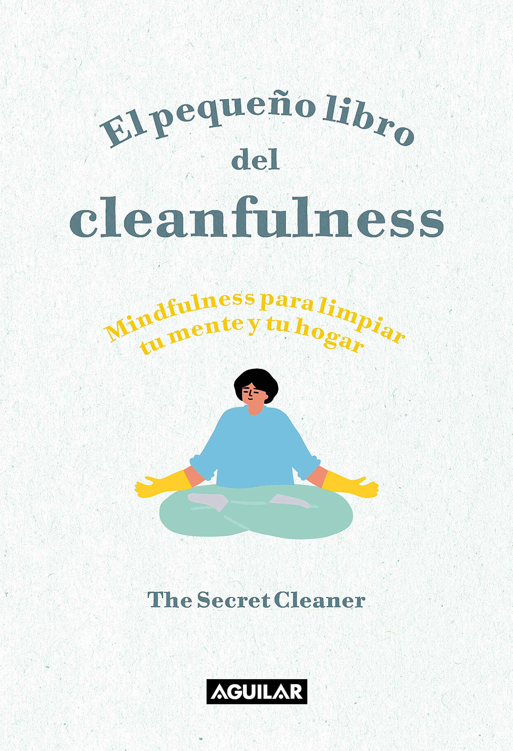 El pequeño libro del Cleanfulness: ¡Mindfulness para limpiar tu mente y tu hogar! (Spanish Edition)