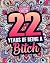 22 Years of Being a Bitch: ...