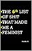 THE 6th LIST OF SHIT THAT MADE ME A FEMINIST (THE LIST OF SHIT THAT MADE ME A FEMINIST)