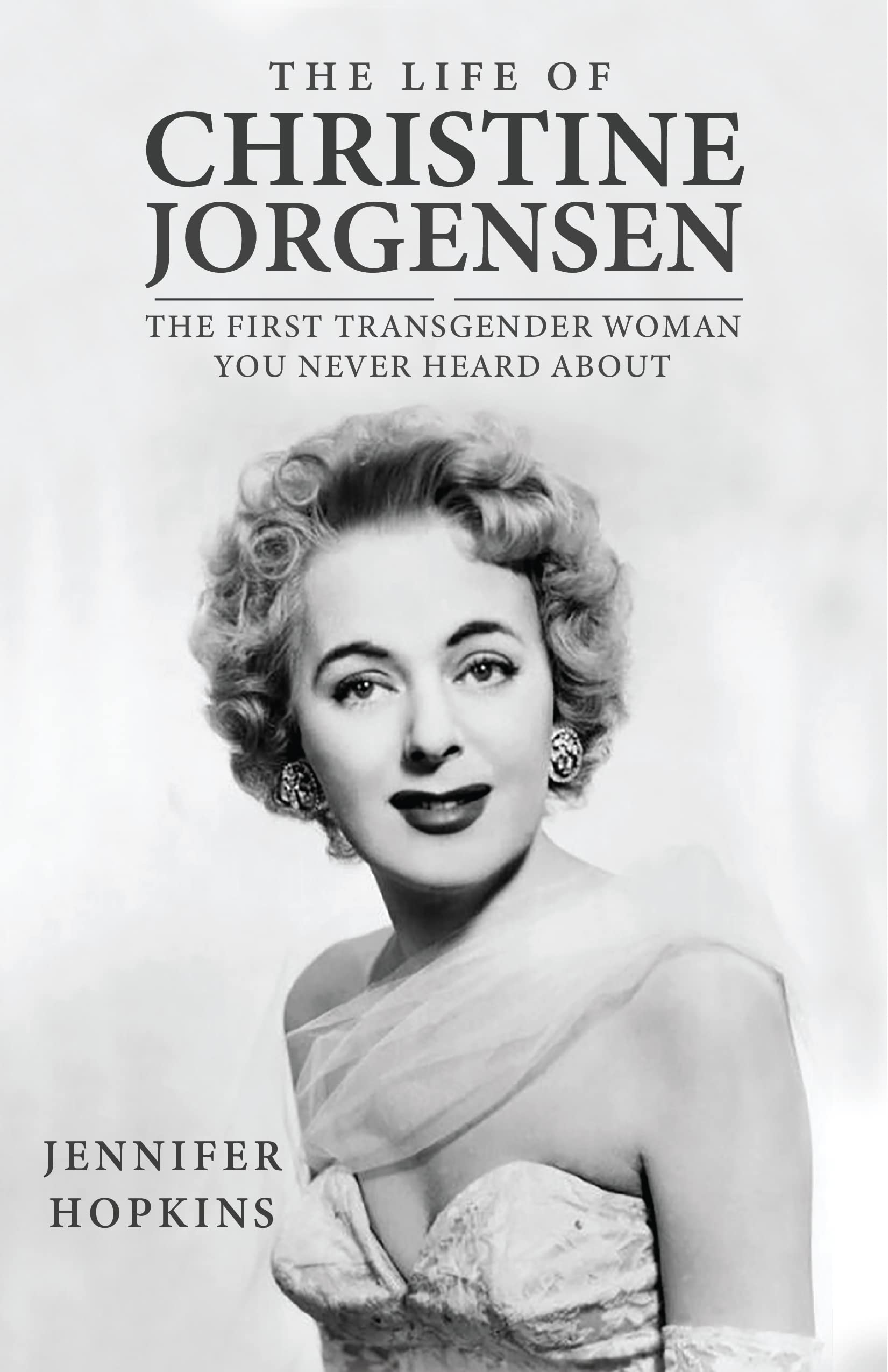 The life of Christine Jorgensen: The first transgender woman you never heard about (Unsung heroes of the LGBT history Book 1)