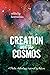Creation and the Cosmos: A ...