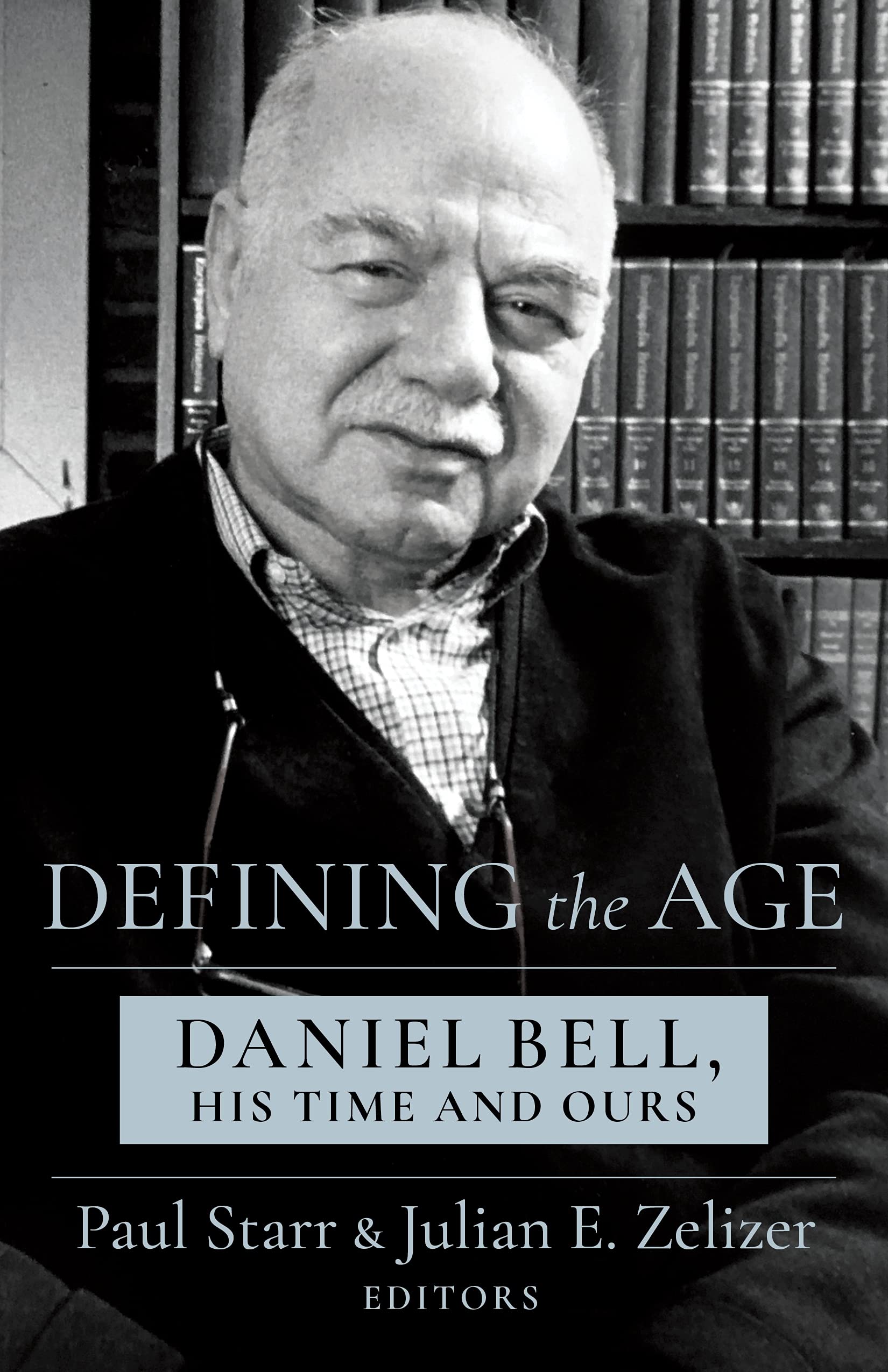 Defining the Age: Daniel Bell, His Time and Ours (Kindle Edition)