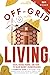 Off-Grid Living: Food, Wate...
