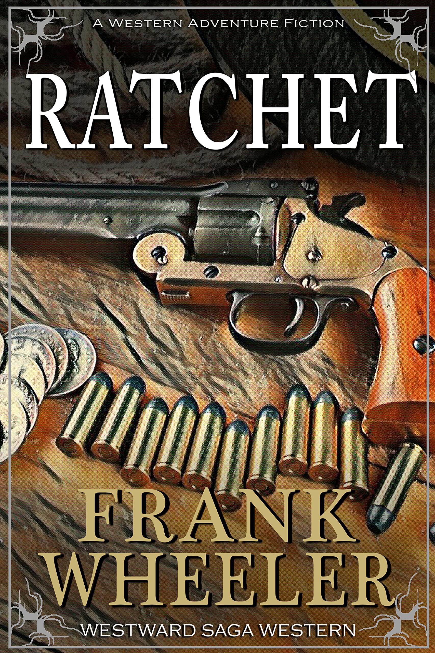 Ratchet: A Classic Western Adventure (Westward Western Saga)