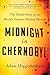 Midnight in Chernobyl: The Untold Story of the World's Greatest Nuclear Disaster