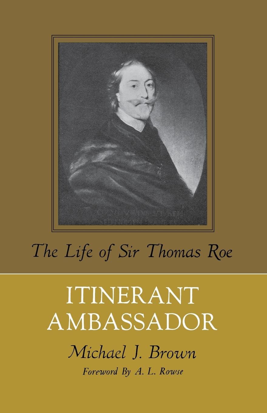 Itinerant Ambassador: The Life of Sir Thomas Roe (Kindle Edition)
