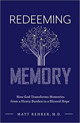 Redeeming Memory: How God Transforms Memories from a Heavy Burden to a Blessed Hope (Paperback)