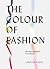 The Colour of Fashion: The Story of Clothes in Ten Colours