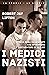I medici nazisti: Storia degli scienziati che divennero i torturatori di Hitler (Italian Edition)