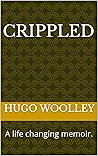 Crippled: A life changing memoir.
