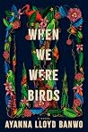 When We Were Birds