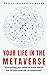 Your Life In The Metaverse:...
