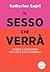 Il sesso che verrà. Donne e desiderio nell'era del consenso