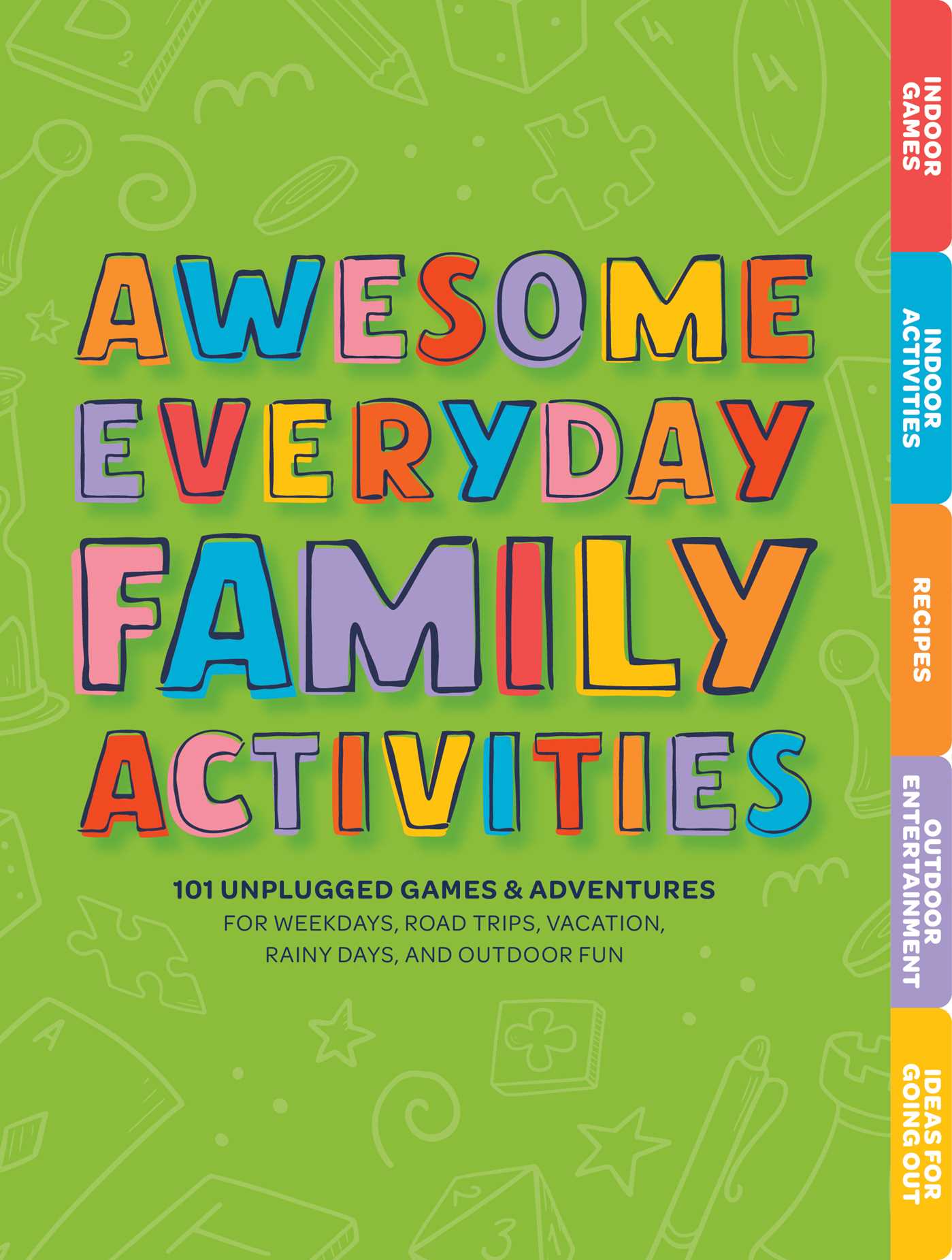 Awesome Everyday Family Activities: 101 Unplugged Activities for Weekdays, Road Trips, Vacation, Rainy Days, and Outdoor Fun (Board Book)