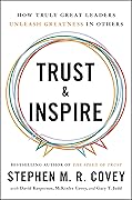 Trust and Inspire: How Truly Great Leaders Unleash Greatness in Others