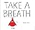 Take a Breath by Sujean Rim Take a Breath by Sujean Rim
