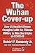 The Wuhan Cover-Up: And the Terrifying Bioweapons Arms Race (Children’s Health Defense)