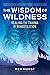 The Wisdom of Wildness: Healing the Trauma of Domestication