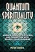 Quantum Spirituality: Science, Gnostic Mysticism, and Connecting with Source Consciousness
