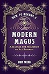 How to Become a Modern Magus: A Manual for Magicians of All Schools
