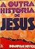 A outra história de Jesus