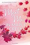 Meet Me In Maple Creek by Alexandra Flint