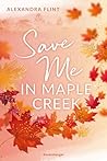 Save Me In Maple Creek by Alexandra Flint