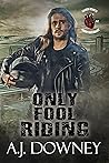 Only Fool Riding by A.J. Downey