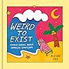 Weird to Exist: S...