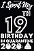 I Spent My 19th Birthday In Quarantine: Happy Quarantine Gift Idea For 19th Birthday In Social Distancing And Lockdown, Funny Journal For Teen Friend Women Men (Self Isolation Notebook)