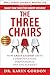 The Three Chairs How Great Leaders Drive Communication, Performance, and Engagement by Karyn Gordon