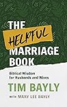 The Helpful Marriage Book: Biblical Wisdom for Husbands and Wives